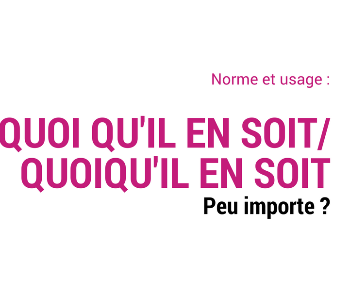 QUOI QU’IL EN SOIT/ QUOIQU’IL EN SOIT Grevisse.fr