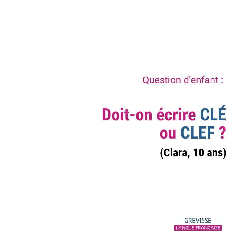 Doiton écrire "clé" ou "clef" ? Grevisse.fr
