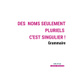 Des noms pluriel c'est singulier