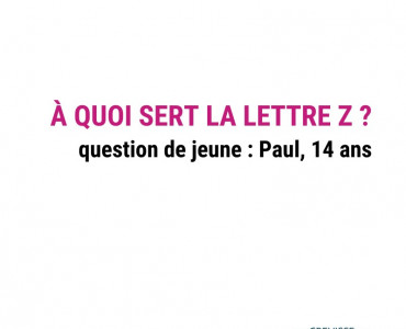 A quoi sert la lettre Z ? (question de jeune : Paul, 14 ans