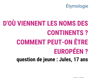 d'où viennent les noms des continents ? comment peut-on être européen ?