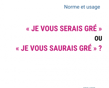 « Je vous serais gré » ou « je vous saurais gré » ?