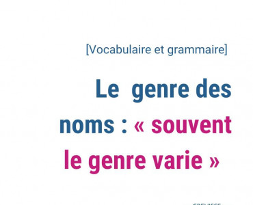 Le genre des noms : « souvent le genre varie »