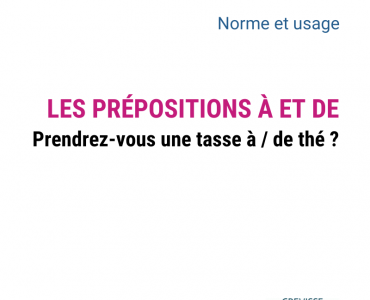 Les prépositions à et de : prendrez-vous une tasse à / de thé ?