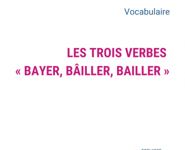 les trois verbes : bayer, bâiller, bailler