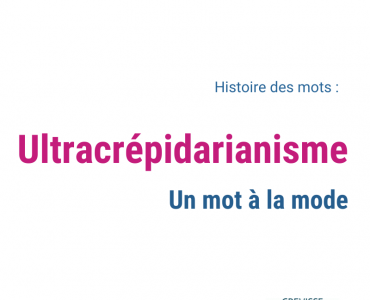 ultracrépidarianisme, un mot à la mode