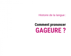 Comment prononcer « gageure » ?