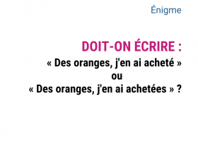 des oranges j'en ai acheté ou j'en ai achetées