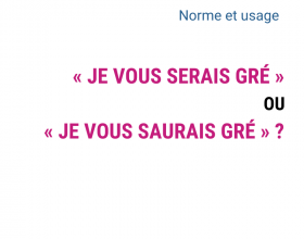 « Je vous serais gré » ou « je vous saurais gré » ?